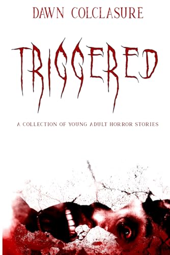 Triggered: A Collection of Young Adult Horror Stories von Independently published