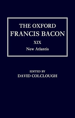 The Oxford Francis Bacon XIX: New Atlantis The Oxford Francis Bacon XIX: New Atlantis von Oxford University Press
