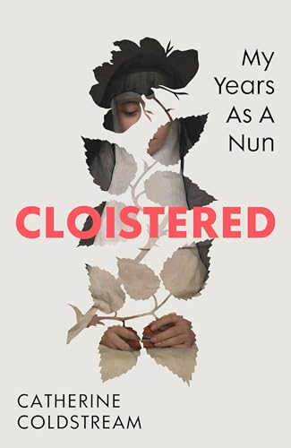 Cloistered: A gripping memoir of life as a nun, a Radio 4 Book of the Week