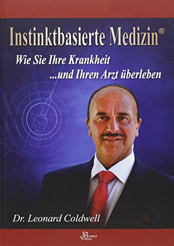 Instinktbasierte Medizin®: Wie Sie Ihre Krankheit ... und Ihren Arzt überleben