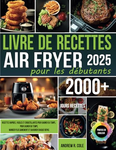 Livre de recettes Air Fryer pour les débutants: Recettes rapides, faciles et croustillantes pour gagner du temps, manger plus sainement et savourer chaque repas von Independently published