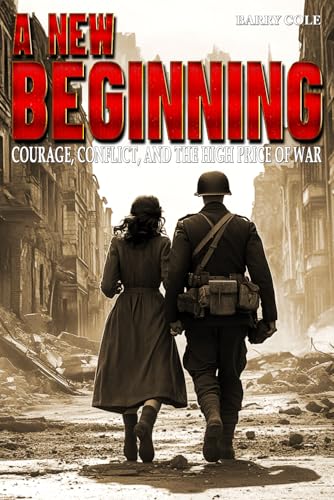 A New Beginning – Courage, Conflict, and the High Price of War: A WWII Historical Novel von EK-2 Publishing