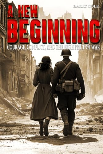 A New Beginning – Courage, Conflict, and the High Price of War: A WWII Historical Novel von EK-2 Publishing
