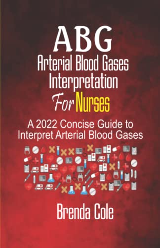 ABG Arterial Blood Gases Interpretation For Nurses: A 2022 Concise Guide to Interpret Arterial Blood Gases