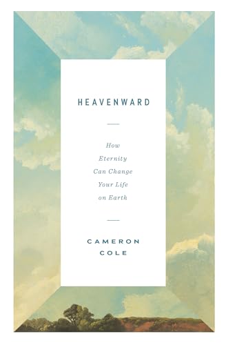 Heavenward: How Eternity Can Change Your Life on Earth von Crossway Books
