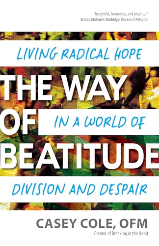 The Way of Beatitude: Living Radical Hope in a World of Division and Despair von Ave Maria Press