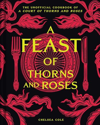 A Feast of Thorns and Roses: The Unofficial Cookbook of A Court of Thorns and Roses von Weldon Owen