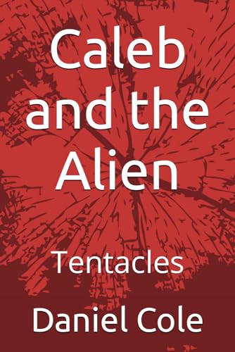 Caleb and the Alien: Tentacles (Caleb Carlson Series, Band 4) von Independently published