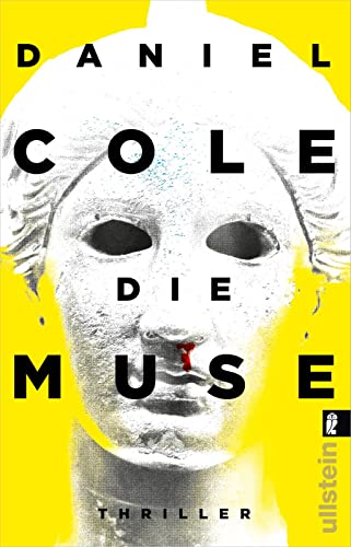 Die Muse: In Schönheit sollst Du sterben | Bestsellerautor Daniel Cole mit einem meisterhaften Stand-Alone: hart, schnell und grell! Die Muse: In Schönheit sollst Du sterben | Bestsellerautor Daniel Cole mit einem meisterhaften Stand-Alone: hart, schnell und grell!