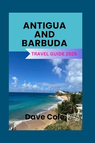 ANTIGUA AND BARBUDA TRAVEL GUIDE 2025 von Independently published