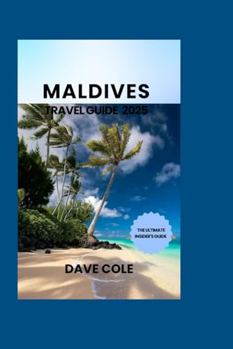 MALDIVES TRAVEL GUIDE 2025: THE ULTIMATE INSIDER'S GUIDE von Independently published