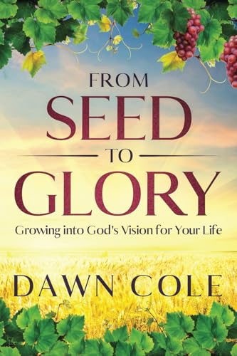 From Seed to Glory: Growing into God’s Vision for Your Life von Tall Pine Books