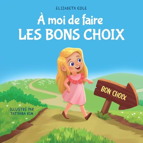 À moi de faire Les Bons Choix: Livre pour Enfants sur le Comportement Positif et la Compréhension des Conséquences qui Apprend aux Enfants à Prendre ... (My way: Social Emotional Books for Kids) von Elizabeth Cole
