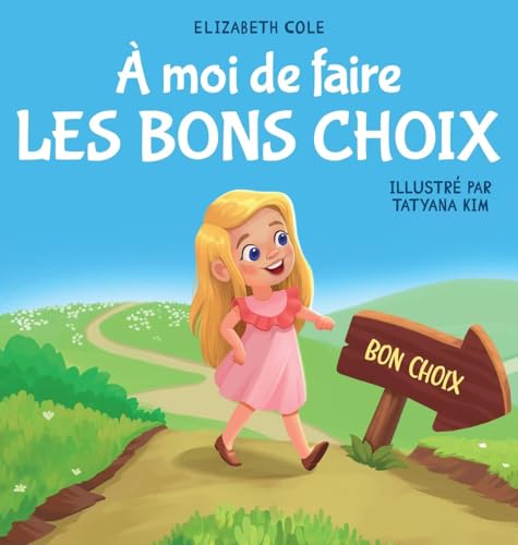 À moi de faire Les Bons Choix: Livre pour Enfants sur le Comportement Positif et la Compréhension des Conséquences qui Apprend aux Enfants à Prendre des Responsabilités (My Way) von Elizabeth Cole