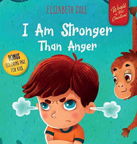 I Am Stronger Than Anger: Picture Book About Anger Management And Dealing With Kids Emotions (Preschool Feelings) (World of Kids Emotions)