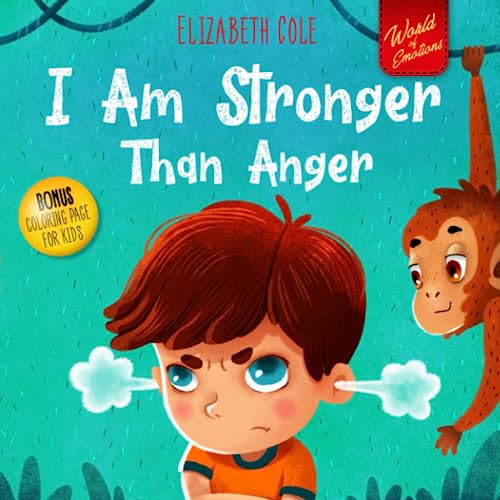 I Am Stronger Than Anger: Picture Book About Anger Management And Dealing With Kids Emotions And Feelings (Preschool Feelings Book, Self-Regulation Skills) (World of Kids Emotions) von Independently published