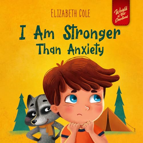 I Am Stronger Than Anxiety: Children's Book about Overcoming Worries, Stress and Fear (World of Kids Emotions) von ELISABETH COLE