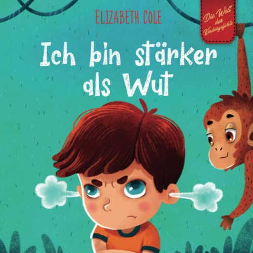 Ich bin stärker als Wut: Bilderbuch über den Umgang mit Wut und den Gefühlen von Kindern (Vorschul-Gefühle) (Die Welt der Kindergefühle) (World of Kids Emotions) von Independently published