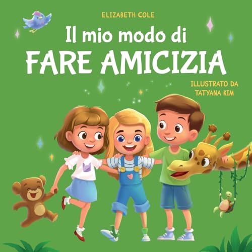 Il mio modo di fare amicizia: Libro per bambini sull’amicizia, l’inclusione e la competenza sociale (Il mondo delle emozioni dei bambini) (My way: Social Emotional Books for Kids) von Elizabeth Cole