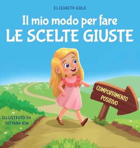 Il mio modo per fare le scelte giuste: Libro illustrato per bambini sul comportamento positivo e la fiducia in sé stessi, che insegna il rispetto e la ... (My Way: Social Emotional Books for Kids)