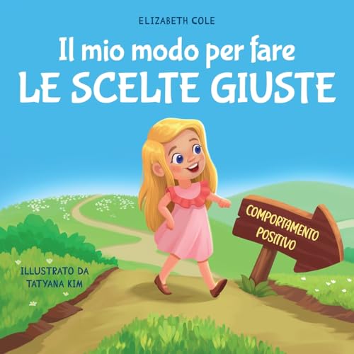 Il mio modo per fare le scelte giuste: Libro illustrato per bambini sul comportamento positivo e la fiducia in sé stessi, che insegna il rispetto e la ... (My way: Social Emotional Books for Kids) von ELISABETH COLE