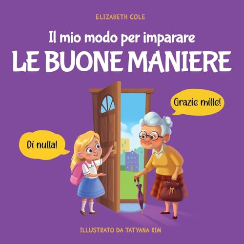 Il mio modo per imparare le buone maniere: Libro illustrato per bambini sulle buone maniere e sul galateo, per insegnare ai bambini dai 3 ai 10 anni ... (My way: Social Emotional Books for Kids) von Elizabeth Cole