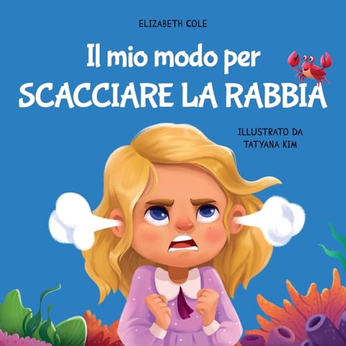 Il mio modo per scacciare la rabbia: Libro illustrato per bambini sulla gestione della rabbia e sulle forti emozioni e sentimenti dei bimbi (My way: Social Emotional Books for Kids) von Elizabeth Cole