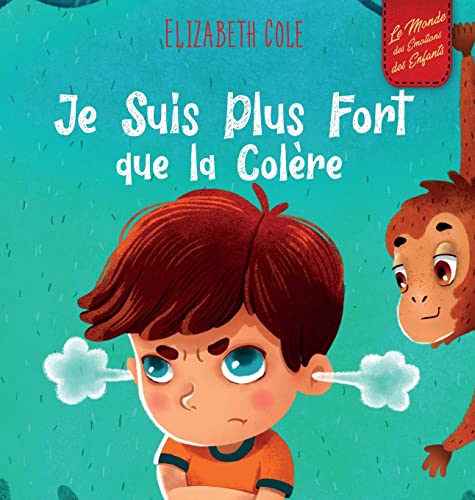 Je Suis Plus Fort que la Colère: un Livre Illustré sur la Gestion de la Colère et qui Traite des Émotions des Enfants (Sentiments Préscolaires) (World of Kids Emotions)