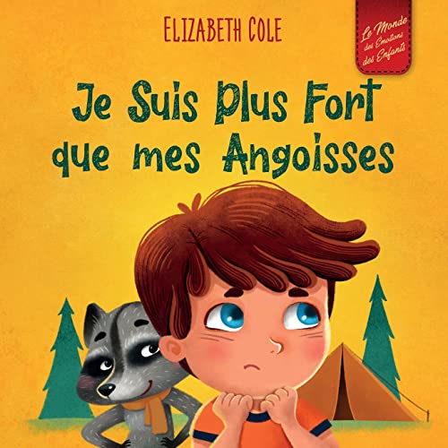 Je Suis Plus Fort que mes Angoisses: un Album pour Enfants qui explique comment Surmonter les Inquiétudes, le Stress et la Peur (Le Monde des Émotions des Enfants) (World of Kids Emotions) von Elizabeth Cole