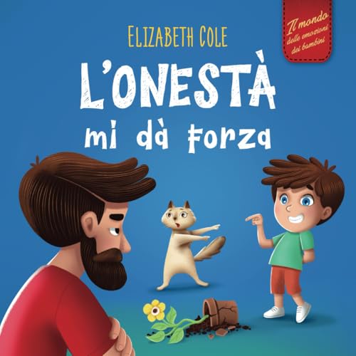 L’onestà mi dà Forza: Libro Emozioni Bambini sulle Bugie, Dire la Verità e Nutrire la Fiducia nei Bambini dai 3 agli 8 Anni (Mondo delle Emozioni dei Bambini) (World of Kids Emotions) von Elizabeth Cole