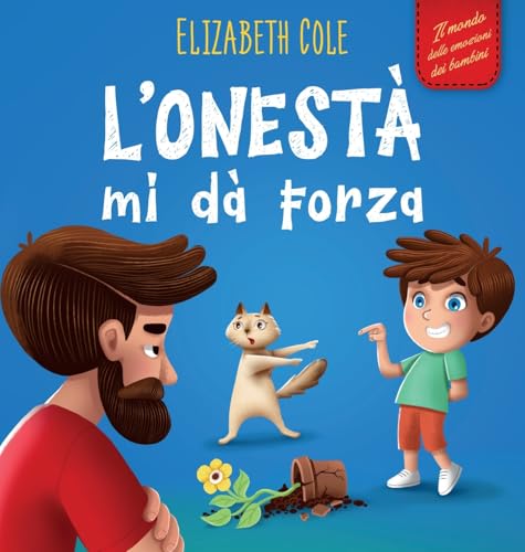 L'onestà mi dà Forza: Libro Emozioni Bambini sulle Bugie, Dire la Verità e Nutrire la Fiducia nei Bambini dai 3 agli 8 Anni (Mondo delle Emozioni dei Bambini) (World of Kids Emotions) von Elizabeth Cole