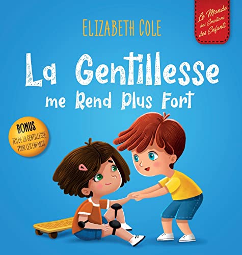 La Gentillesse me Rend Plus Fort: un livre pour enfant sur la Magie de la Gentillesse, de l'Empathie et du Respect (World of Kids Emotions)