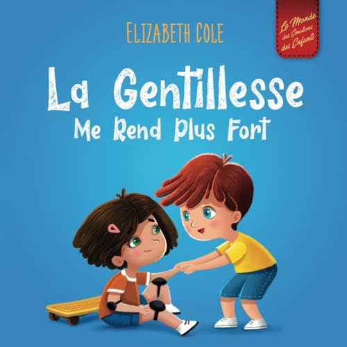 La Gentillesse me Rend Plus Fort: un livre pour enfant sur la Magie de la Gentillesse, de l’Empathie et du Respect (World of Kids Emotions) von Independently published