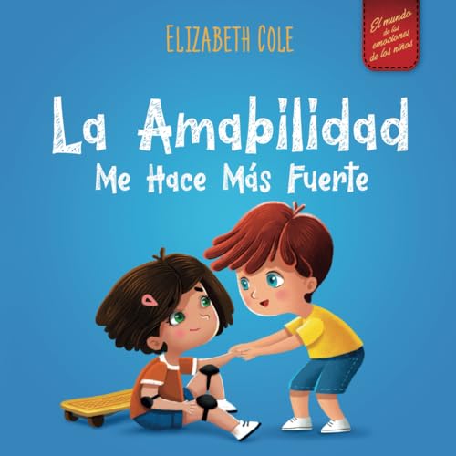 La amabilidad me hace más fuerte: Libro infantil ilustrado sobre la magia de la amabilidad, la empatía y el respeto (World of Kids Emotions)
