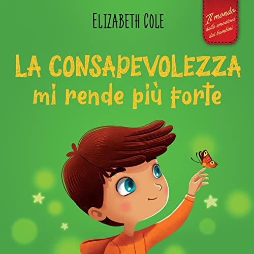 La consapevolezza mi rende più forte: Libro illustrato sulla mindfulness per ritrovare la calma, restare concentrati e superare l’ansia (Il mondo delle emozioni dei bambini) (World of Kids Emotions) von ELISABETH COLE