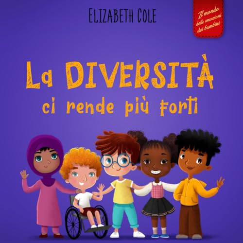 La diversità ci rende più forti: Libro per l'infanzia sulla diversità, la gentilezza e le emozioni sociali (Racconto illustrato per bambini e bambine) (World of Kids Emotions) von Independently published