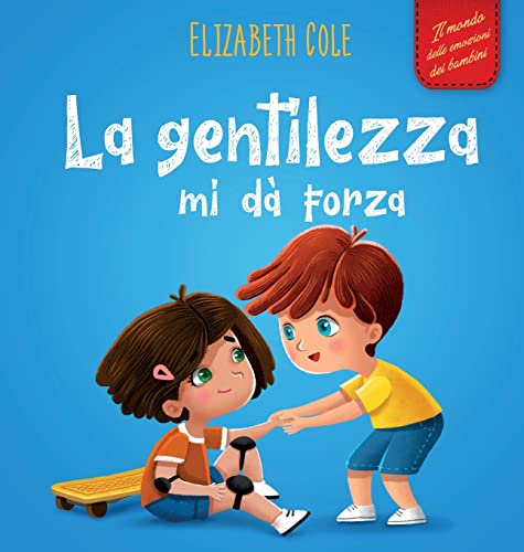 La gentilezza mi dà forza: Libro illustrato sulla magia della gentilezza, dell'empatia e del rispetto (Il mondo delle emozioni dei bambini) (World of Kids Emotions)
