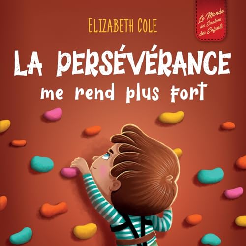 La persévérance me rend plus fort: Un livre pour enfants sur les émotions sociales, la confiance en soi, la gestion de la frustration, l’estime de soi ... positif (3 à 8 ans) (World of Kids Emotions) von Elizabeth Cole