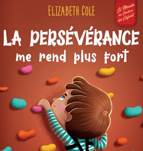 La persévérance me rend plus fort: Un livre pour enfants sur les émotions sociales, la confiance en soi, la gestion de la frustration, l'estime de soi ... positif (3 à 8 ans) (World of Kids Emotions) von Elizabeth Cole