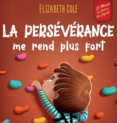 La persévérance me rend plus fort: Un livre pour enfants sur les émotions sociales, la confiance en soi, la gestion de la frustration, l'estime de soi ... positif (3 à 8 ans) (World of Kids Emotions)