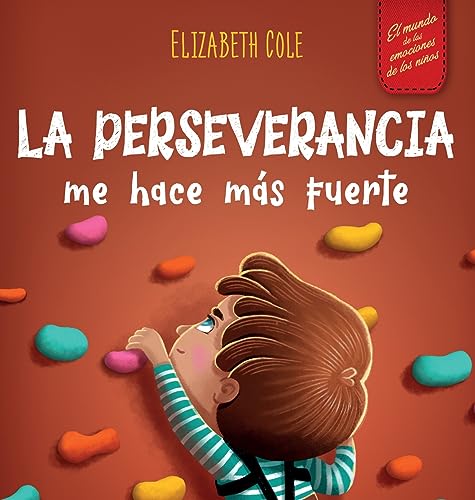 La perseverancia me hace más fuerte: Libro de las emociones para niños sobre autoconfianza, gestión de la frustración, autoestima y mentalidad de crecimiento (World of Kids Emotions) von Elizabeth Cole