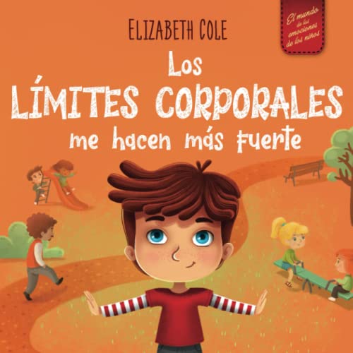 Los límites corporales me hacen más fuerte: Libro para niños sobre seguridad corporal, espacio personal, partes privadas y consentimiento, que enseña ... conciencia corporal (World of Kids Emotions)