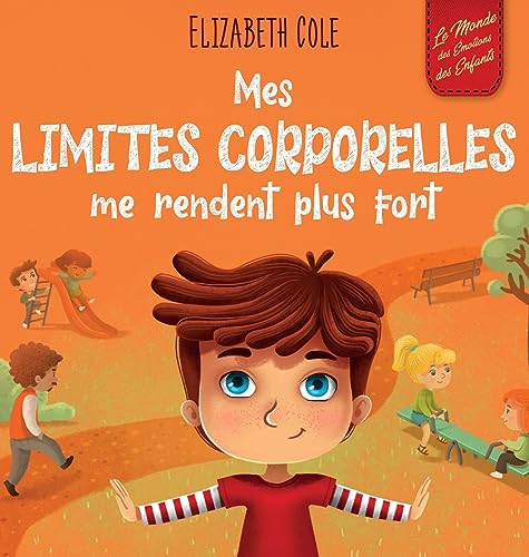 Mes limites corporelles me rendent plus fort: Un livre pour enfants traitant de la sécurité corporelle, de l'espace personnel et du consentement, qui ... compétences sociales (World of Kids Emotions)