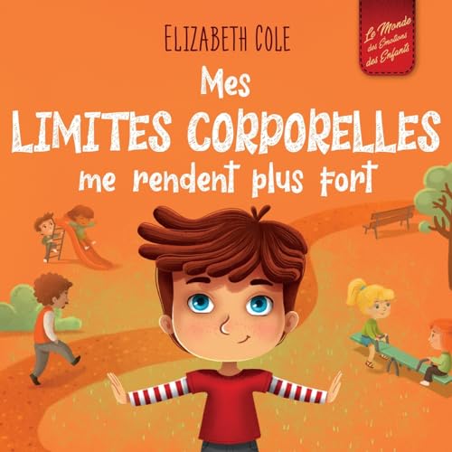 Mes limites corporelles me rendent plus fort: Un livre pour enfants traitant de la sécurité corporelle, de l'espace personnel et du consentement, qui ... compétences sociales (World of Kids Emotions) Mes limites corporelles me rendent plus fort: Un livre pour enfants traitant de la sécurité corporelle, de l'espace personnel et du consentement, qui ... compétences sociales (World of Kids Emotions) von ELISABETH COLE