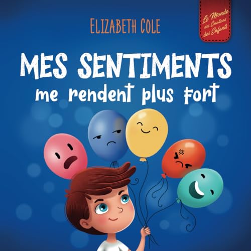 Mes sentiments me rendent plus fort: Livre pour enfants sur les émotions sociales pour apprendre à identifier et à exprimer les grandes émotions : ... (3 à 8 ans) (World of Kids Emotions) von Elizabeth Cole