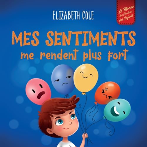Mes sentiments me rendent plus fort: Livre pour enfants sur les émotions sociales pour apprendre à identifier et à exprimer les grandes émotions : ... (3 à 8 ans) (World of Kids Emotions) von ELISABETH COLE