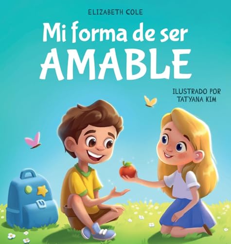 Mi forma de ser Amable: Libro ilustrado acerca del Amor hacia los Demás, la Empatía y la Inclusión | Cuentos infantiles en español (My Way) von Elizabeth Cole