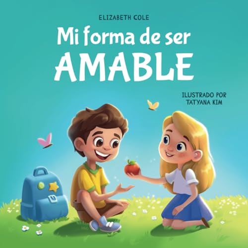 Mi forma de ser Amable: Libro ilustrado acerca del Amor hacia los Demás, la Empatía y la Inclusión | Cuentos infantiles en español | Serie de Libros ... (My way: Social Emotional Books for Kids) von Elizabeth Cole