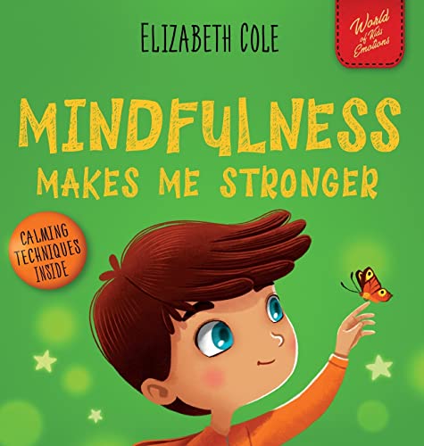 Mindfulness Makes Me Stronger: Kid's Book to Find Calm, Keep Focus and Overcome Anxiety (Children's Book for Boys and Girls) (World of Kids Emotions) von Elizabeth Cole