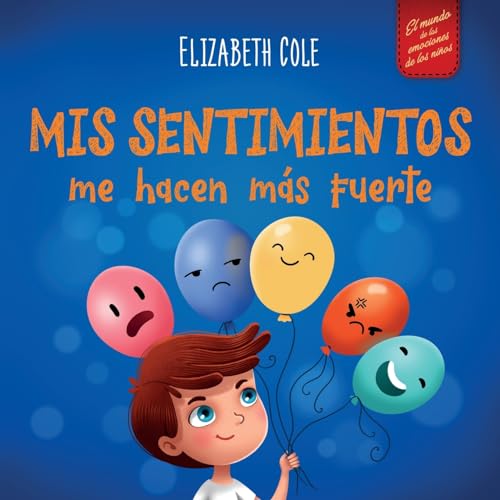 Mis sentimientos me hacen más fuerte: Libro para niños sobre los sentimientos que enseña a identificar y expresar las grandes emociones (ira, ... niños de 3 a 8 años (World of Kids Emotions) von Elizabeth Cole